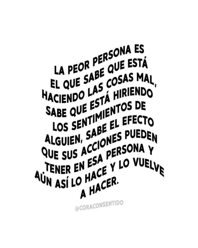la peor persona es el que sabe que esta haciendo las cosas mal.jpg